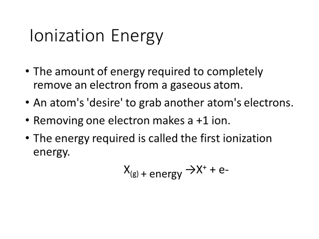 Ionization Energy The amount of energy required to completely remove an electron from a